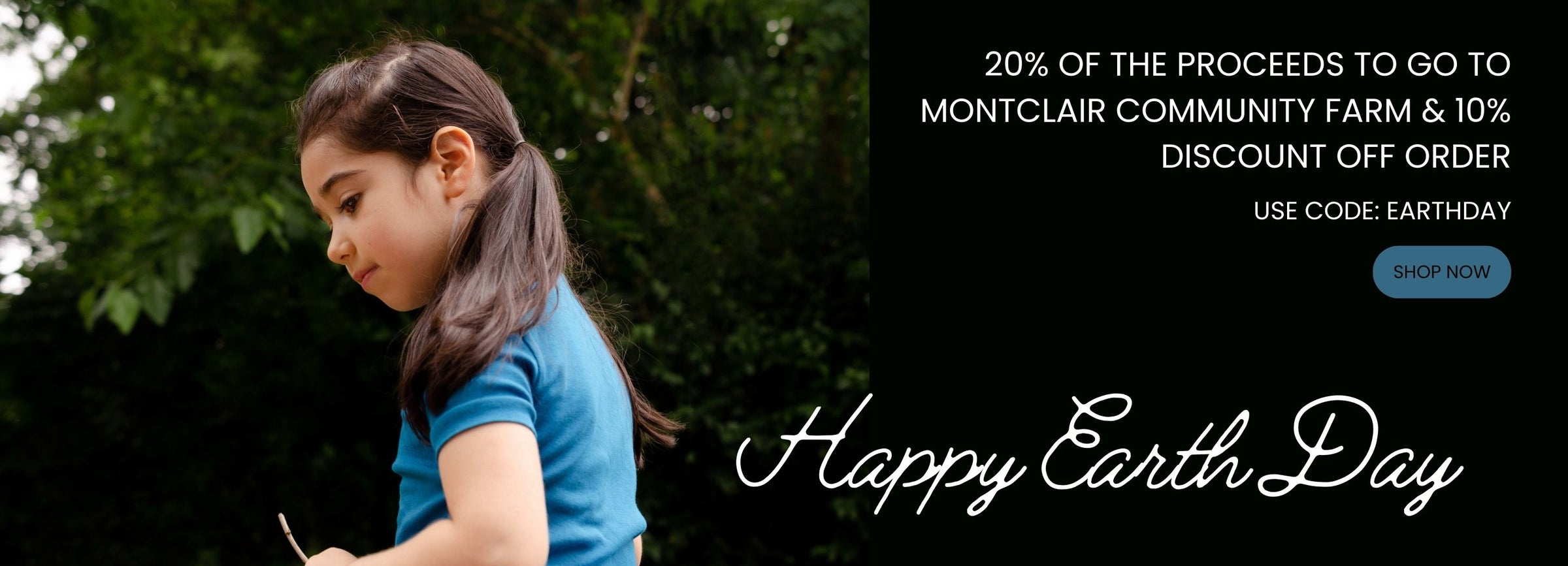 Happy Earth Day! 20% proceeds to go to Montclair Community Farm and 10% discount for customer. Code is EARTHDAY