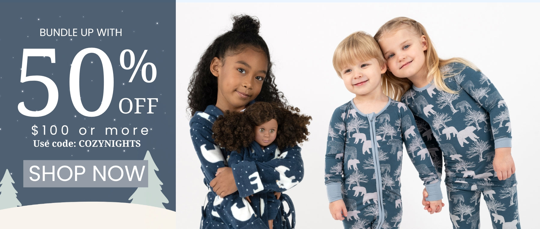 bundle up with 50% off $100 or more. use code: COZYNIGHTS, SHOP NOW