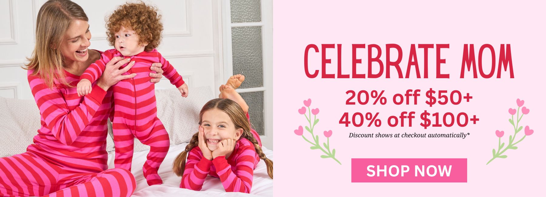 Celebrate Mom. 20% off $50+, 40% off $100+. discount shows at checkout automatically. Shop Now