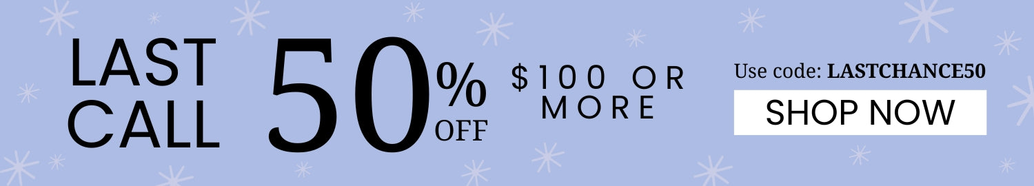 Last Call. 50% off $100 or MORE. Use code: LASTCHANCE50. Shop Now