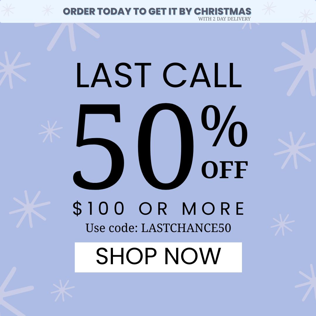 last call 50% off $100 or more, use code: LASTCHANCE50 SHOP NOW, Order by today  to get it by christmas with 2 day shipping