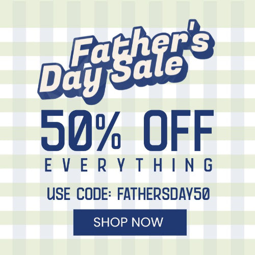father's day sale 50% off everything, use code: FATHERSDAY50